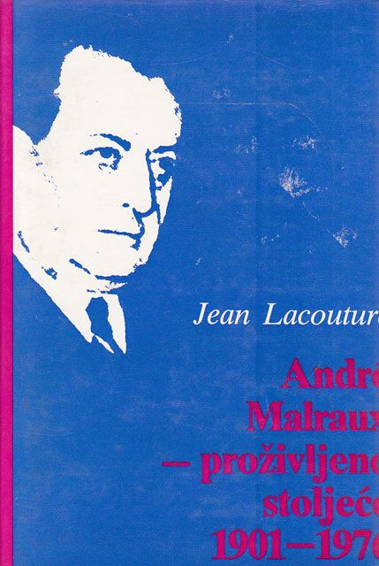 Andre Malraux : Proživljeno stoljeće 1901-1976 - Jean Lacouture