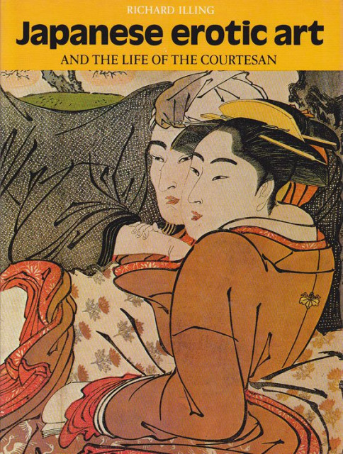 Japanese Erotic Art and the Life of the Courtesan - Richard Illing