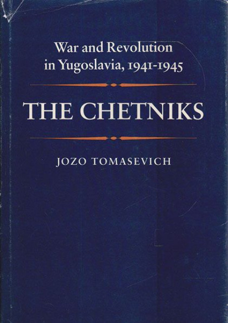 The Chetniks : War and Revolution in Yugoslavia - Jozo Tomasevich (1975)