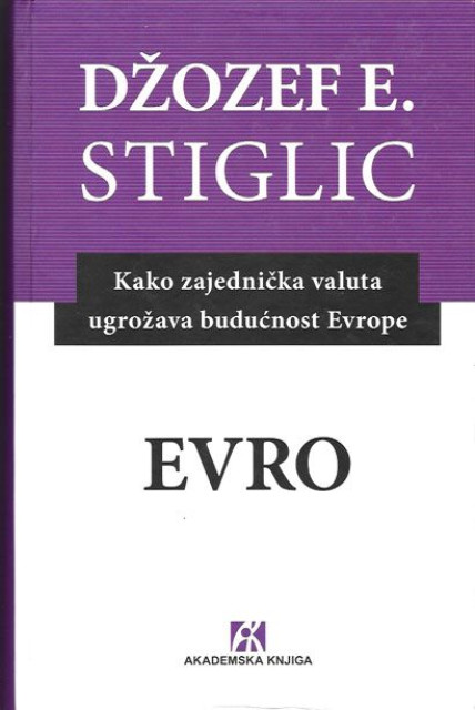 EVRO : Kako zajednička valuta ugrožava budućnost Evrope - Džozef E. Stiglic