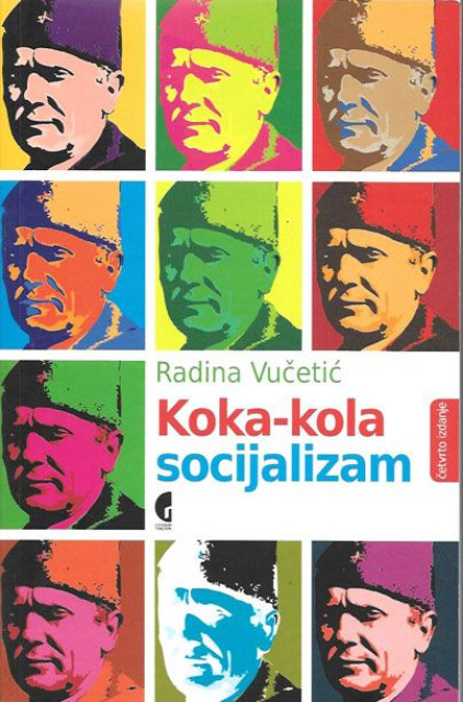 Koka-kola socijalizam : amerikanizacija jugoslovenske popularne kulture šezdesetih godina XX veka - Radina Vučetić