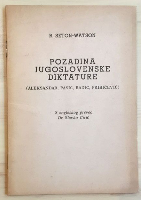 Pozadina jugoslovenske diktature (Aleksandar, Pašić, Radić, Pribićević) - R. Seton-Watson