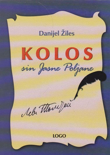 Kolos, sin Jasne poljane : Romansirana biografija L. N. Tolstoja - Danijel Žiles Kolos, sin Jasne poljane : Romansirana biografija L. N. Tolstoja - Danijel Žiles
