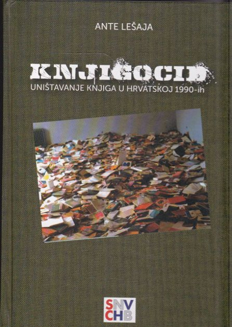 Knjigocid: uništavanje knjiga u Hrvatskoj 1990-ih - Ante Lešaja