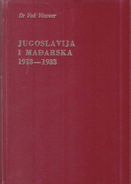 Jugoslavija i Mađarska 1918-1933 - Dr Vuk Vinaver
