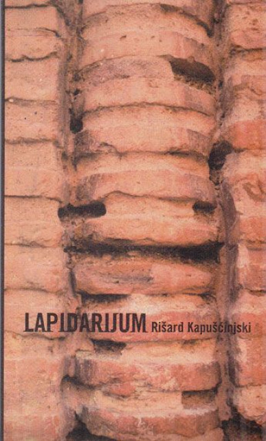 Lapidarijum - Rišard Kapušćinski