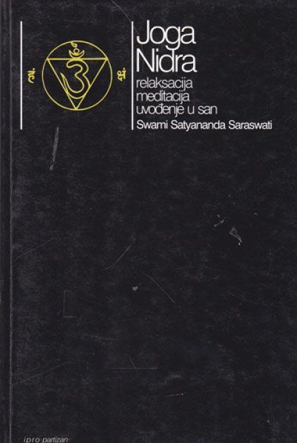 Joga Nidra: rekreacija, meditacija, uvođenje u san - Swami Satyananda Sarawati Joga Nidra: rekreacija, meditacija, uvođenje u san - Swami Satyananda Sarawati
