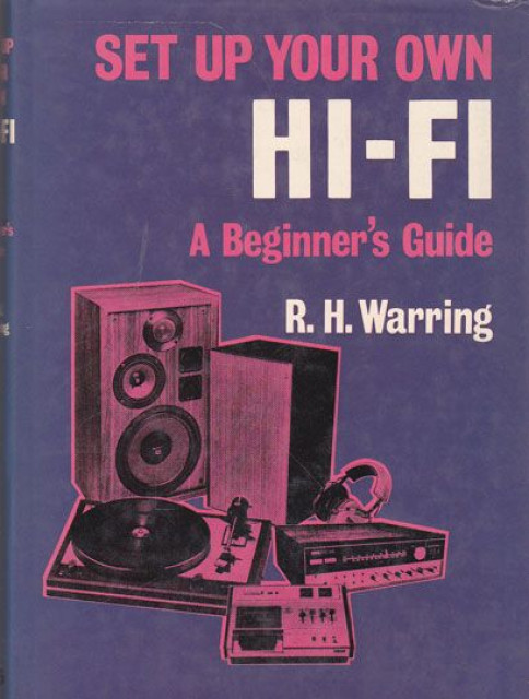 Set Up Your Own Hi-fi: A Beginner's Guide - R.H. Warring