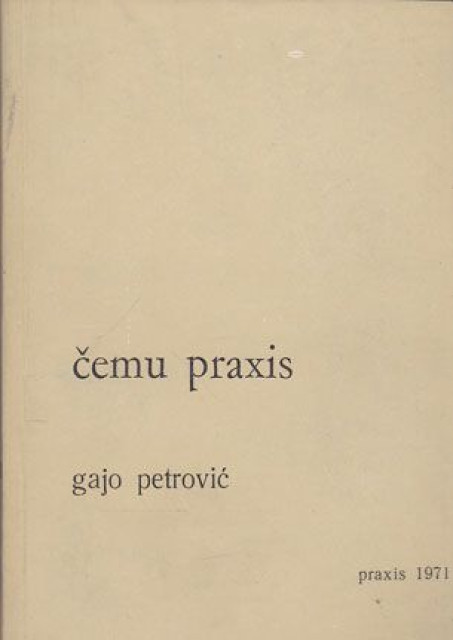 Čemu praxis - Gajo Petrović