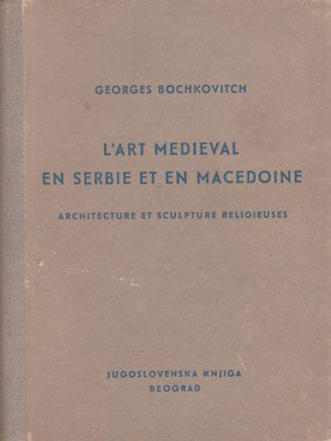 L`art medieval en Serbie et en Macedoine - Georges Bochkovitch
