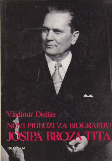 Novi prilozi za biografiju Josipa Broza Tita III - Vladimir Dedijer