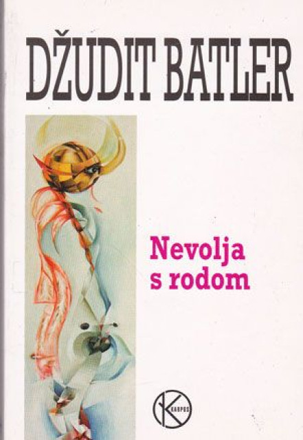 Nevolja s rodom : Feminizam i subverzija identiteta - Džudit Batler Nevolja s rodom : Feminizam i subverzija identiteta - Džudit Batler