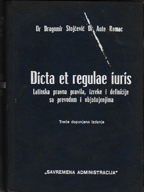 Dicta et regulae iuris: latinska pravna pravila, izreke i definicije sa prevodom i objašnjenjima . Dr Dragomir Stojčević, Dr Ante Romac