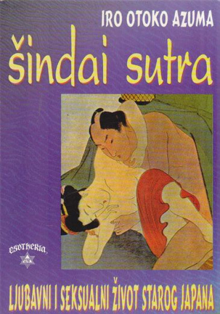 Šindai sutra : ljubavni i seksualni život starog Japana - Iro Otoko Azuma