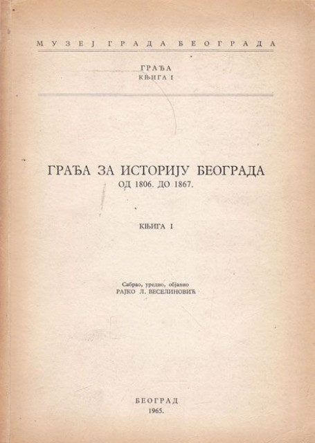 Građa za istoriju Beograda od 1806.-1867. knj. I - uredio Rajko L. Veselinović