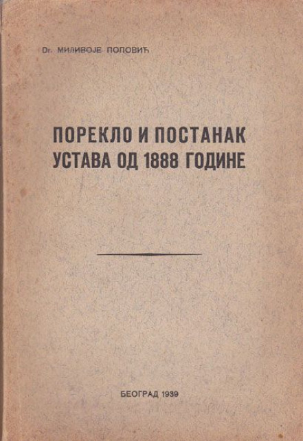 Poreklo i postanak ustava od 1888 godine - Dr. Milivoje Popović (1939)