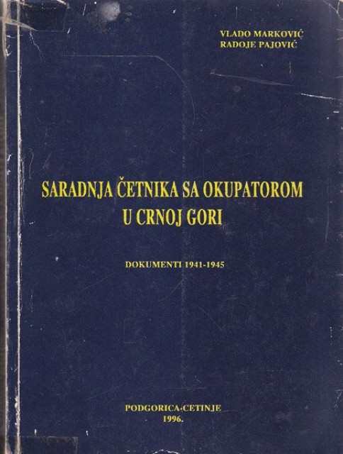 Saradnja četnika sa okupatorom u Crnoj gori, dokumenti 1941-1945 - Vlado Marković, Radoje Pajović (posveta autora)
