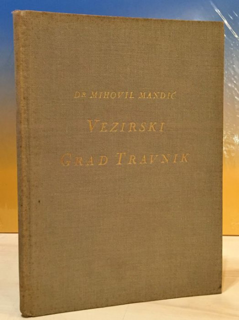 Vezirski grad Travnik nekada i sada - Mihovil Mandić (1931)