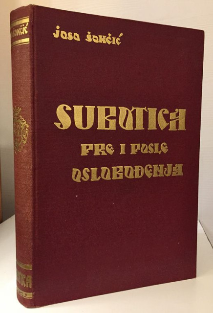 Subotica pre i posle oslobođenja. Građa za istoriju Subotice - Joso Šokčić 1934 (sa posvetom)