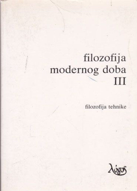 Filozofija modernog doba III, filozofija tehnike - izabrao i priredio Abdulah Šarčević