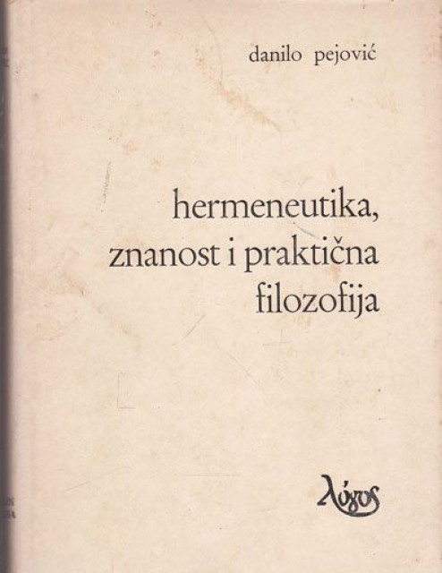 Hermeneutika, znanost i praktična filozofija - Danilo Pejović