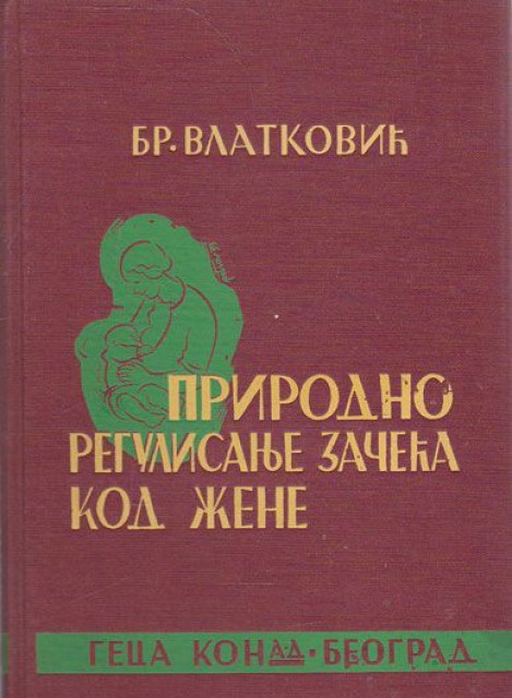 Prirodno regulisanje začeća kod žene - Dr Br. Vlatković (1939) Prirodno regulisanje začeća kod žene - Dr Br. Vlatković (1939)