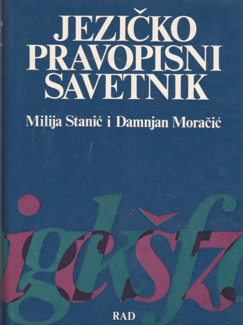 Jezičko pravopisni savetnik - Milija Stanić, Damnjan Moračić