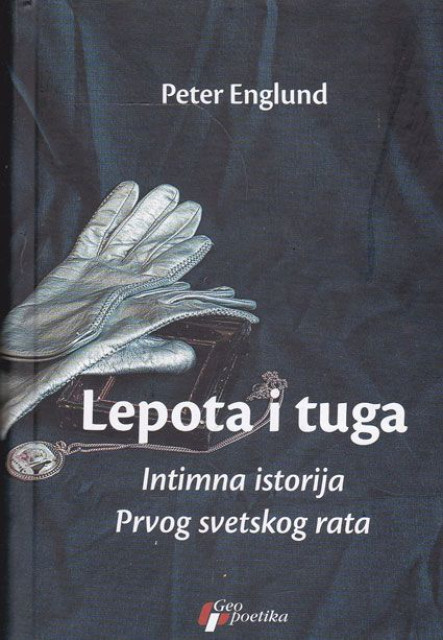 Lepota i tuga : Intimna istorija Prvog svetskog rata - Peter Englund