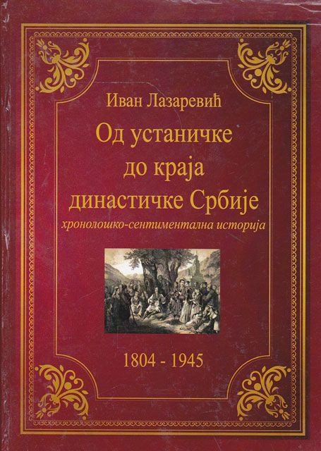 Od ustaničke do kraja dinastičke Srbije 1804-1945. - Ivan Lazarević