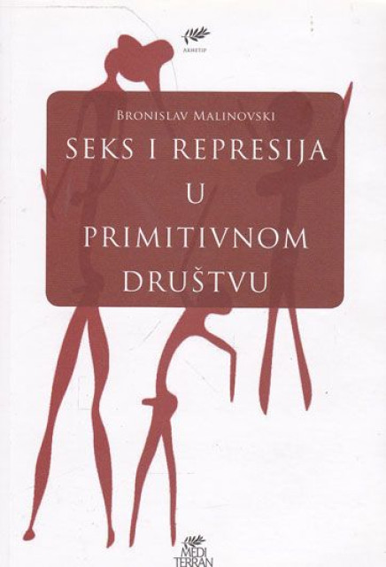 Seks i represija u primitivnom društvu - Bronislav Malinovski
