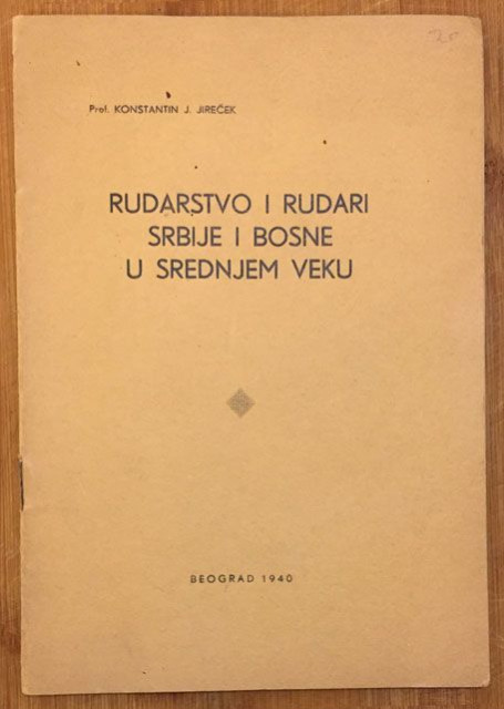 Rudarstvo i rudari Srbije i Bosne u srednjem veku - Konstantin Jireček (1940)
