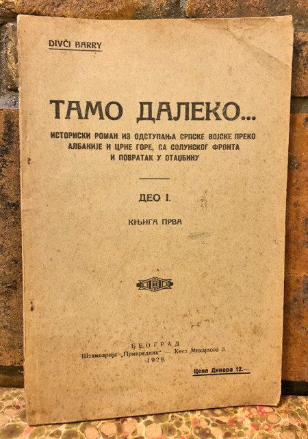 Tamo daleko... istorijski roman iz odstupanja srpske vojske preko Albanije... - Divči Barry (1928)