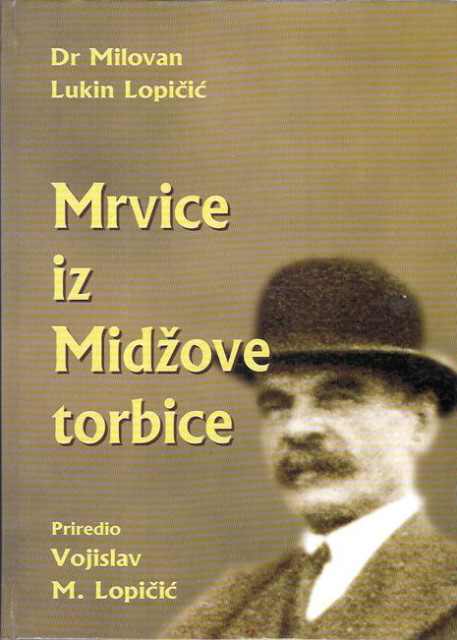 Dr. Milovan Lukin Lopičić : Mrvice iz Midžove torbice - priredio Vojislav M. Lopičić
