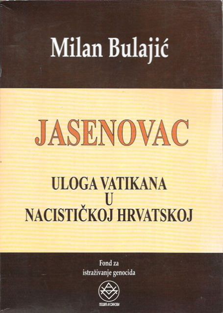 Jasenovac : Uloga Vatikana u nacističkoj Hrvatskoj - Milan Bulajić