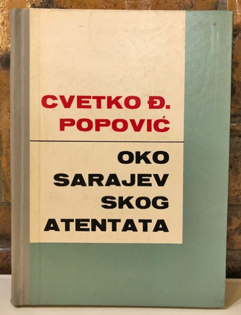 Oko sarajevskog atentata - Cvetko Đ. Popović