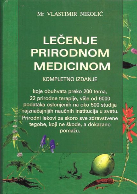 Lečenje prirodnom medicinom, kompletno izdanje - Vlastimir Nikolić