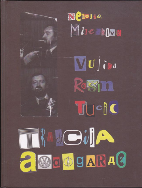 Vujica Rešin Tucić : Tradicija avangarde = the tradition of the avant-garde - Nebojša Milenković