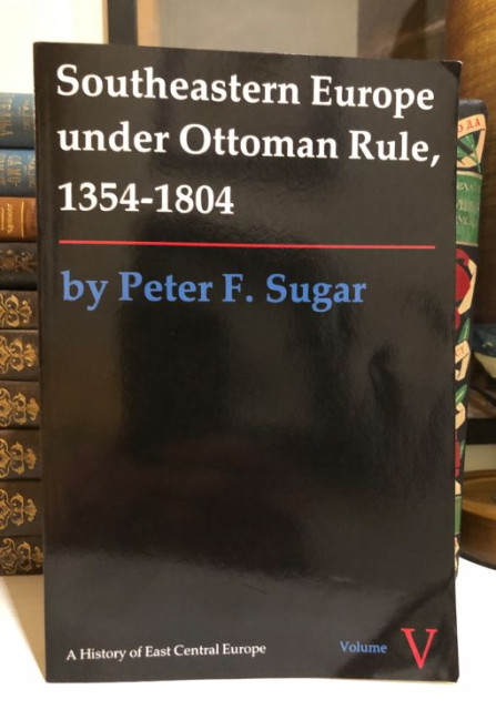 Southeastern Europe under Ottoman Rule 1354-1804 by Peter F. Sugar