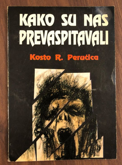 Kako su nas prevaspitavali - Kosto. R. Perućica (sa posvetom)