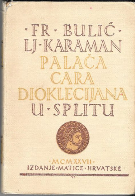 Palača cara Dioklecijana u Splitu - Don Frane Bulić, Ljubo Karaman (1927)