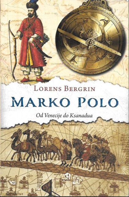 Marko Polo : Od Venecije do Ksanadua - Lorens Bergrin