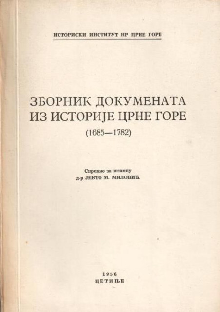 Zbornik dokumenata iz istorije Crne Gore (1685-1782) - priredio Dr Jevto M. Milović Zbornik dokumenata iz istorije Crne Gore (1685-1782) - priredio Dr Jevto M. Milović