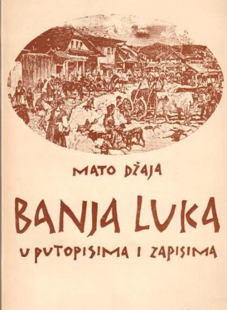 Banja Luka u putopisima i zapisima - Mato Džaja