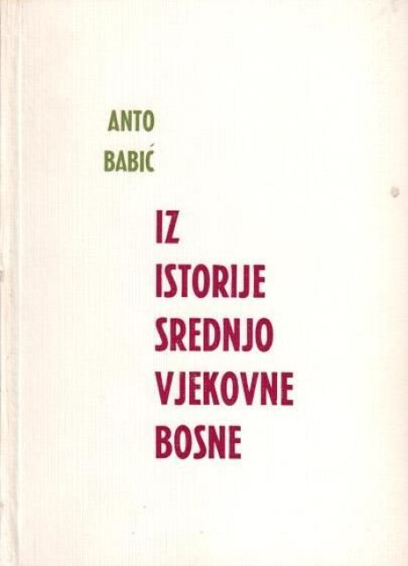 Iz istorije srednjovjekovne Bosne - Anto Babić