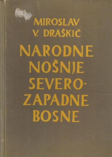 Narodne nošnje severozapadne Bosne I - Miroslav V. Drašković Narodne nošnje severozapadne Bosne I - Miroslav V. Drašković
