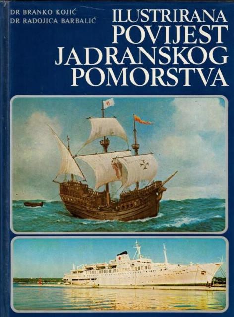 Ilustrirana povijest jadranskog pomorstva - Branko Kojić, Radojica Barbalić
