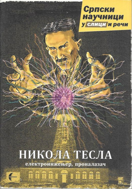 Nikola Tesla elektroinzenjer, pronalazac - Srpski naucnici u slici i reci