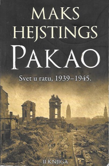 Pakao, svet u ratu, 1939-1945 I-II - Maks Hejstings